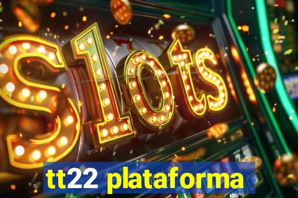 tt22 plataforma